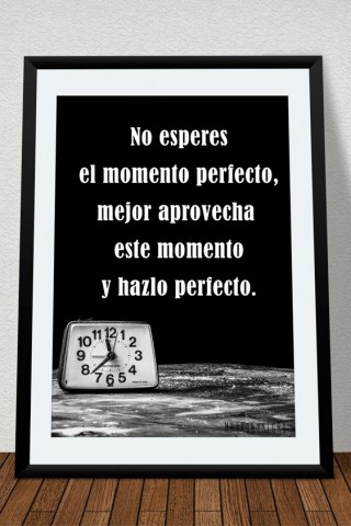 Lámina "No esperes el momento perfecto, mejor aprovecha este momento y hazlo perfecto" Idea de regalo