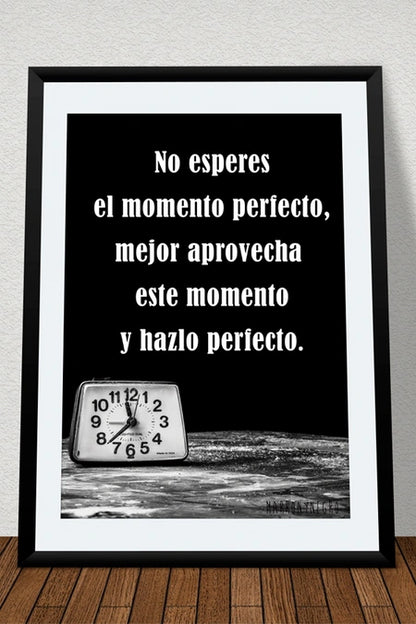 Lámina No esperes el momento perfecto, mejor aprovecha este momento y hazlo perfecto